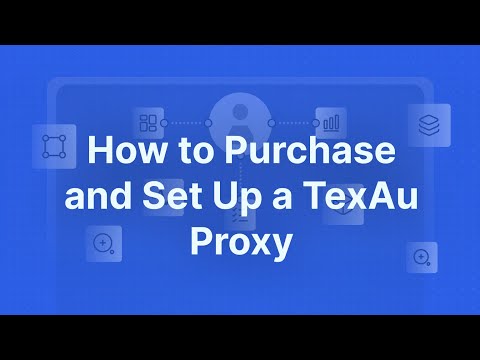 How to Purchase and Set Up a TexAu Proxy