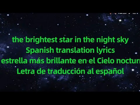 the brightest star in the night sky-Spanish translation lyrics/夜空中最亮的星-西语歌词版/Letra en español