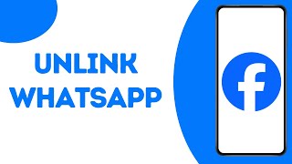 How To Unlink WhatsApp From Facebook ?