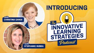 Introducing the Innovative Learning Strategies Podcast with Stephanie Hubka and Christina Eanes