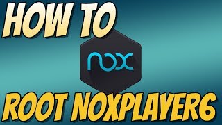 How To Root NoxPlayer6 In Windows 10 Tutorial 2018 | Android Nox Player Easy Root!