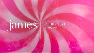 JAMES - Is This Love (Official Audio)