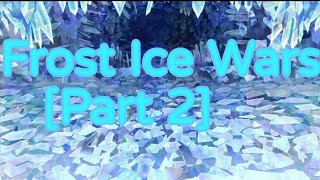 The R/B Series [Frost Ice Wars Part 2]