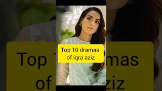 top 10 dramas of iqra aziz #PakistaniDrama #DramaScene #TrendingNow #Shorts #FYP