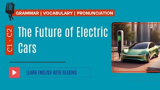 Reading Practice | C1- C2 | The Future of Electric Cars