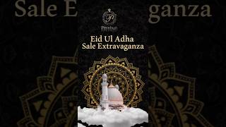 🌙✨ Eid Ul Adha Sale Extravaganza ✨🌙 #eidsale | Perahun-Sheer Elegance