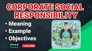 Corporate Social Responsibility | what is csr | meaning of csr | objectives of csr | features of csr
