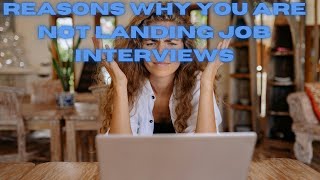 Reasons Why You're Not Landing Job Interviews