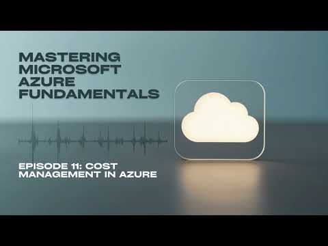 Mastering Microsoft Azure Fundamentals - Episode 11: Cost management in Azure