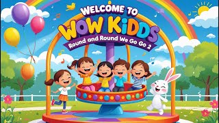 Welcome To Wow Kids || Round and Round We Go 2 || Nursery Songs For Kids #kidssongs