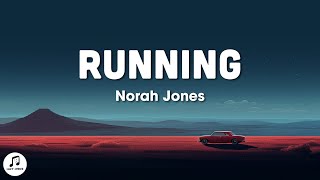 Norah Jones - Running (Lyrics)