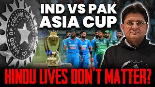 Hindu Lives Don’t Matter? | BCCI Approves India vs Pakistan Matches in Asia Cup | Pakistan Laughs