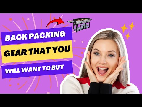 Back Packing Gear That You Will Want To Buy