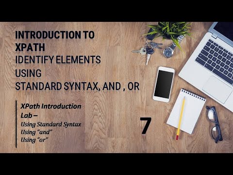 Introduction to XPath and How to Identify Elements using XPath II Using Standard Syntax, and , or