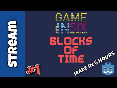 Making A Game in 6 Hours - Live Stream  #1 - Game In 6 Jam Number 1 - Theme is "TIME"