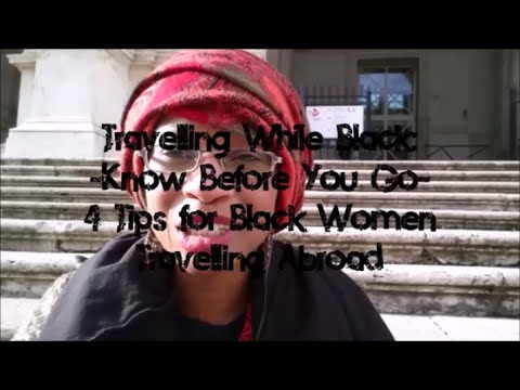 Traveling While Black: 4 Survival Tips for Black Women Traveling Abroad