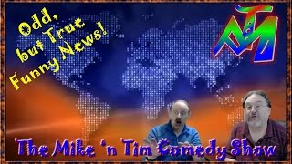 Odd, But True Funny News Stories With Mike 'n Tim