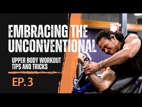 Embracing the Unconventional: Upper Body Workout Tips and Tricks | Bodybuilding Workout Journey Ep.3