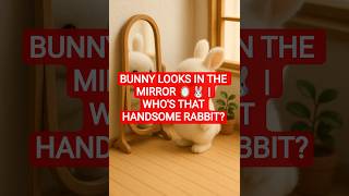 Bunny Looks in the Mirror 🪞🐰 | Who's That Handsome Rabbit? #ai #rabbit #animal #cute #aiart #bunny