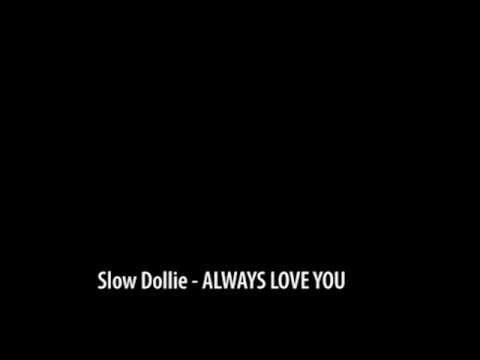 SLOW DOLLIE  Always Love U