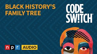 Black History's Family Tree | Code Switch