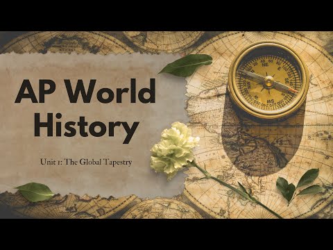 Unit 1 - The Global Tapestry - AP WORLD HISTORY
