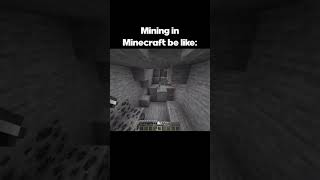 Mining in Minecraft be like: