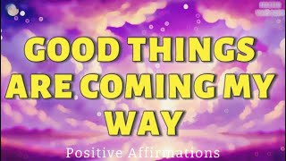 🌟 Good Things Are Coming My Way: Success and Purpose! | Positive Affirmations