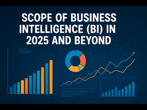 Scope of Business Intelligence (BI) in 2025 and Beyond