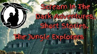 Scream In The Dark Adventures, Short Stories. The Jungle Explorers