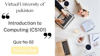 CS101 Quiz No 02 | Introduction to Computing | Spring 2025 | Virtual University of Pakistan