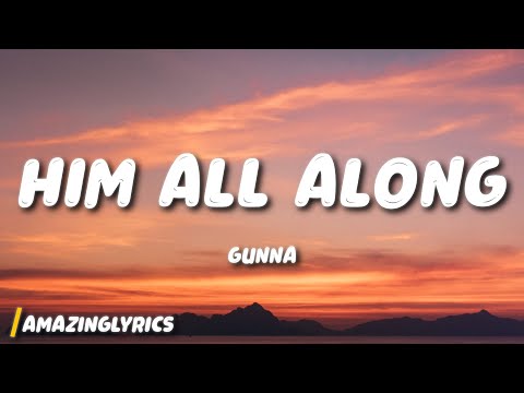 Gunna - HIM ALL ALONG (Lyrics)