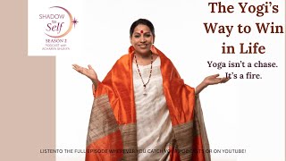 The Yogi's Way to Win in Life: Shadow to Self Season 2 with Acharya Shunya | Episode 5