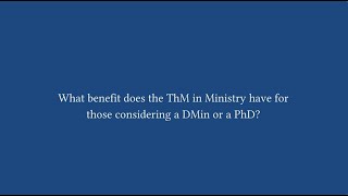 Benefits of a ThM in Ministry for PhD or DMin Candidates