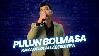 Kakageldi Allaberdiýew - Puluň Bolmasa ( Janly Ses ) 2025 | Moving song