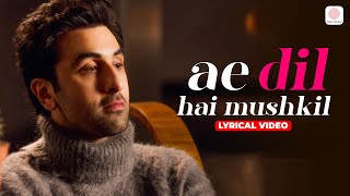 Arijit Singh | Ae Dil Hai Mushkil - Title Track | Lyrical Video | Ranbir Kapoor | Pritam Chakraborty