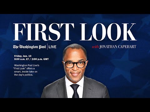 First Look with the Post's Jonathan Capehart