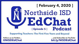 NISD EdChat - Episode 5 - Supporting Teachers: The First Five Years and Beyond