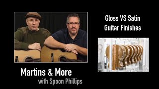 Gloss VS Satin Guitar Finishes - Martins & More with Spoon Phillips