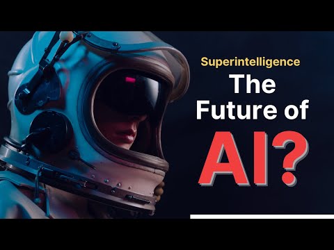 Superintelligence: The Future of AI (and Humanity)?