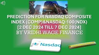 REDICTION FOR NASDAQ COMPOSITE INDEX (COMP)&NASDAQ-100(NDX)[2 DEC 2024 till 7 DEC 2024]