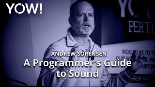 A Programmer's Guide to Sound • Andrew Sorensen • YOW! 2019