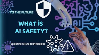 AI Safety:  Ensuring a Safe Future with AI