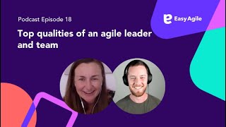 Easy Agile #Podcast Ep.18 Top qualities of an agile leader and team with Alana Mai Mitchell