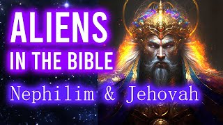 Aliens in The Bible | Nephilim & Jehovah