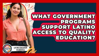 What Government Programs Support Latino Access to Quality Education?