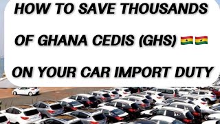 How to SAVE Thousands of Ghana  Cedis on Import Duty on your next car import 🇬🇭 🇬🇭