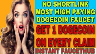 NO SHORTLINK MOST HIGH PAYING DOGECOIN FAUCET || GET 1 DOGE ON EVERY CLAIM || INSTANT FAUCETHUB