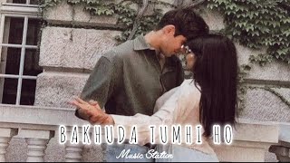 Bakhuda Tumhi Ho (slowed + reverb) -Lofi song || Music Station#slowedandreverb #slowedreverb #music