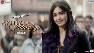 Akhiyaan Milavanga - Lyrical | Commando 3 | Vidyut Jammwal, Adah Sharma | Arijit Singh & Sruthy S